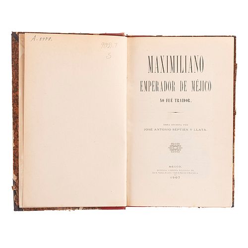Septién y Llata, José Antonio. Maximiliano Emperador de México no fue Traidor. Méjico: Moderna Librería Religiosa, 1907.