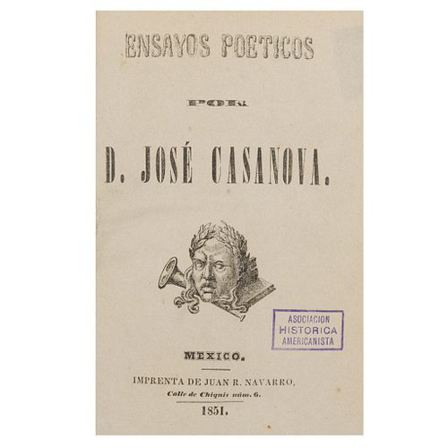 Casanova, José. Ensayos Poéticos. México: Imprenta de Juan R. Navarro, 1851. VI + 201 p.  Con retrato de J. Casanova.