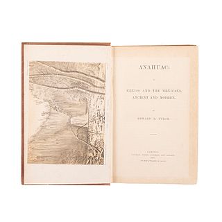 Tylor, Edward B. Anahuac: or Mexico and the Mexicans Ancient and Modern. London: Longmans, Green, 1861. Dedicado por autor. 6 láminas.