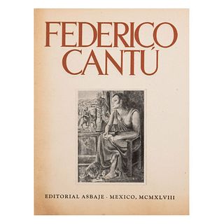 Federico Cantú. Obra realizada de 1922 - 1948. Méx: Editorial Asbaje, 1948. Edición de 1,500 ejemplares numerados. Con buril original.