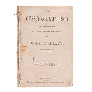 Vallarta, Ignacio L. La Cuestión de Jalisco Examinada en sus Relaciones con el Derecho Constitucional. México, 1870.