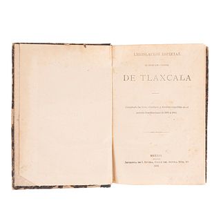 Legislación Especial del Estado Libre y Soberano de Tlaxcala. Comprende las Leyes, Circulares y Decretos de 1881 a 1885. México, 1885.