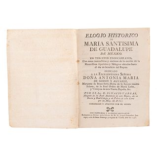 Vargas, Ignacio. Elogio Histórico de María Santísima de Guadalupe de México. México: Joseph Fernández Jauregui, 1798. Un grabado.