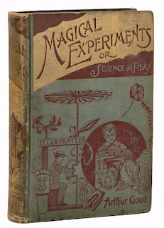 Good, Arthur. Magical Experiments, or Science in Play. Philadelphia: David McKay, 1894. Dark green c