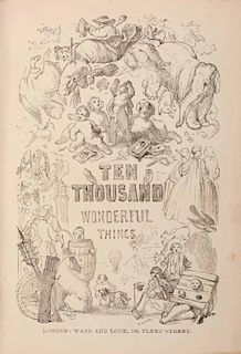 King, Edmund Fillingham. Ten Thousand Wonderful Things. London: Ward and Lock, ca. 1855. Contemporar