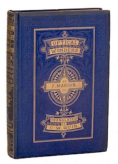 Marion, Fulgence. The Wonders of Optics. London: Sampson Low, Son and Marston, 1868. First Edition.