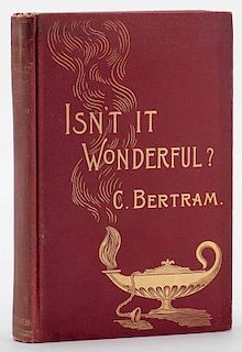 Bertram, Charles. Isn't It Wonderful? London: Swann & Sonnenschein, 1896. First Edition. Crimson cloth gilt stamped. Frontispiece, plates. 8vo. Owners