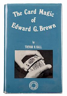 Hall, Trevor. The Card Magic of Edward G. Brown. London: Magic Circle, 1973. Navy blue cloth stamped in gold on spine, with pictorial jacket. Frontisp