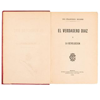 Bulnes, Francisco. El Verdadero Díaz y la Revolución. México: Eusebio Gómez de la Puente, Editor, 1920. 8o. marquilla,...