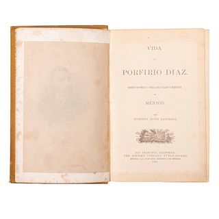 Howe Bancroft, Huberto. Vida de Porfirio Díaz. Reseña Histórica y Social del Pasado y Presente. San Francisco: 1887. Ilustrado.