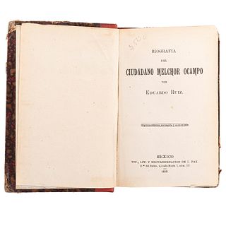 Ruiz, Eduardo. Biografía del Ciudadano Melchor Ocampo. México: Tip., y Lit. de I. Paz, 1893. Dedicado y firmado por el autor.