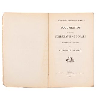 Documentos relativos a la Nomenclatura de Calles y Numeración de Casas de la Ciudad de México. México, 1904.