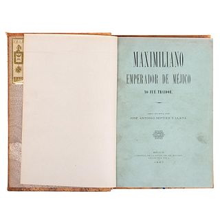Septién y Llata, José Antonio. Maximiliano Emperador de México no fue Traidor. Méjico: Librería de la Viuda de Ch. Boure...