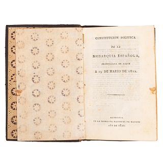 Constitución Política de la Monarquía Española, Promulgada en Cádiz a 19 de Marzo de 1812. Madrid: Reimpresa por la Imprenta N...