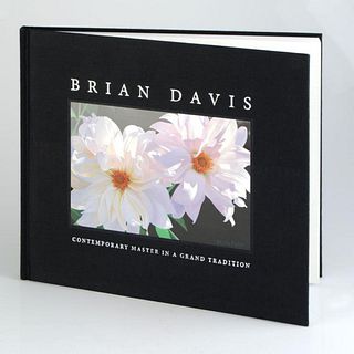 Brian Davis, "Contemporary Master in a Grand Tradition" Fine Art Book, Celebrating the Artist's Floral Collections.