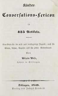 Weiss, Wilhelm
Kinder-Conversations-Lexikon in 425 Artikeln. Eine Gabe fuer die wiß- und lernbegierige Jugend, auch fuer Elt