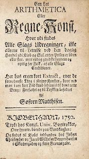 Matthisen, Søren
Een Let Arithmetica Eller Regne-Kunst. Kopenhagen, Owe Lynow, 1750. 143 nn. Bll. (A-M12). 12°. Ldr. d. Zt.