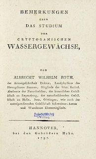 Roth, Albrecht WilhelmBemerkungen ueber das Studium der cryptogamischen Wassergewaechse. Hannover, Hahn 1797. 109 S. Marmori