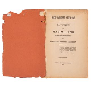Iglesias Calderón, Fernando. Rectificaciones Históricas. La Traición de Maximiliano. Mérida, 1922.