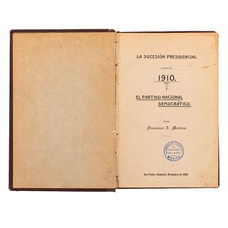 Madero, Francisco I. La Sucesión Presidencial 1910. San Pedro Coahuila, Diciembre de 1908. Primera edición.