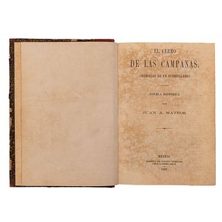 Mateos, Juan A. El Cerro de las Campanas (Memorias de un Guerrillero). México: Imprenta de Ignacio Cumplido, 1868. 3 litografías.
