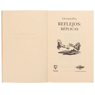 Paz, Octavio.  Reflejos: Replicas. México: Editorial Vuelta, 1996. Dedicado y firmado por Octavio Paz. Edición no venal.