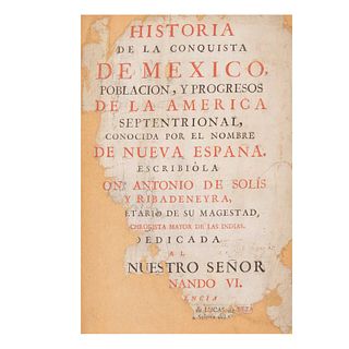 Solís y Ribadeneyra, Antonio de. Historia de la Conquista de México. Barcelona: En la Imprenta de Lucas de Bezáres y Urrutia, 1756.
