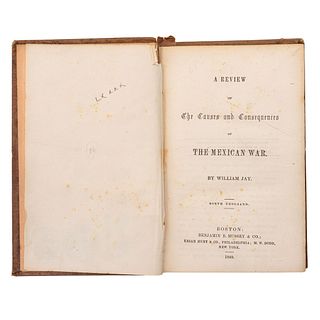 Jay, William. A Review of the Causes and Consequences of the Mexican War. Boston: Benjamin B. Mussey, 1849.