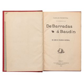 Pereyra, Carlos. De Barradas a Baudin. Un Libro de Polémica Historial. México: Tipografía Económica, 1904. Primera edición.