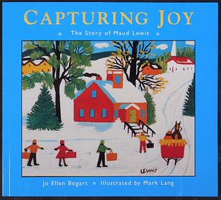 Capturing Joy, The Story of Maud Lewis: By Jo Ellen Bogart