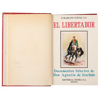 Cuevas, Mariano. El Libertador, Documentos Selectos de Don Agustín de Iturbide. México: Editorial Patria, 1947.  4o. m...