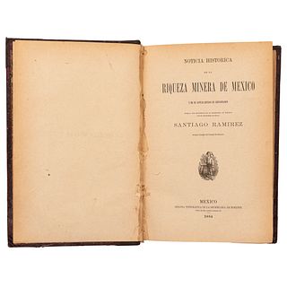 Ramírez, Santiago. Noticia Histórica de la Riqueza Minera de México y de su Actual Estado de Explotación. México: 1884.