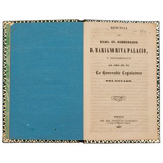 Renuncia del Exmo. Sr. Gobernador D. Mariano Riva Palacio, y Determinación que sobre ella Dió la Honorable Legislatura. Toluca, 1857.