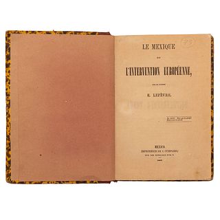 Lefèvre, Eugène. Le Mexique et L'Intervention Européenne. México: Imprimerie de I. Cumplido, 1862. Dedicado y firmado por el autor.