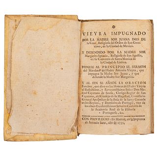 Cruz, Sor Juana Inés de la. Vieyra Impugnado por la madre… religiosa del Orden de San Geronimo, de la Ciudad de México. Madrid, 1731.
