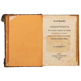 Zárate, Gabriel (Traductor). Papeles y Correspondencia de la Familia Imperial de Francia encontrados en Tullerías. México, 1873.