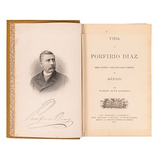 Howe Bancroft, Huberto. Vida de Porfirio Díaz. Reseña Histórica y Social del Pasado y Presente de México. Sn Francisco, 1887. Ilustrado