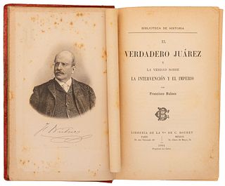 Bulnes, Francisco. El Verdadero Juárez y la Verdad sobre La Intervención y el Imperio. México / París, 1904.