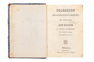 Colección de los Decretos y Órdenes más Importantes que Expidió el Congreso Constituyente del Estado de Puebla. 1827-32. En un volumen