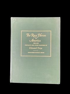 The Race Horses of America 1832-1872 Portraits and Other Paintings by Edward Troye, by Alexander Mackay-Smith, 1981, Signed, 189 of 1500 