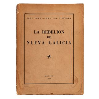 López Portillo y Weber, José. La Rebelión de Nueva Galicia. México: 1939. Ilustrado. Primera edición.