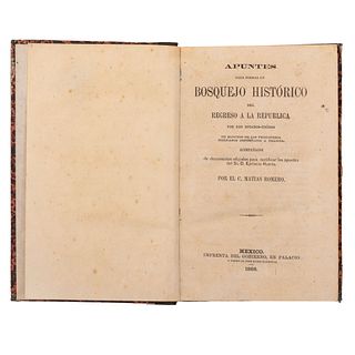 Romero, Matías. Apuntes para Formar un Bosquejo Histórico del Regreso a la República por los Estados Unidos. México, 1868.