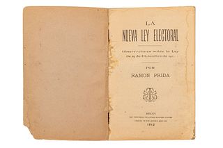 PRIDA, RAMÓN. LA NUEVA LEY ELECTORAL. MÉXICO: IMP. UNIVERSAL DE ANDRÉS SÁNCHEZ JUÁREZ, 1912.  8o., 192 p. Observaciones sobr...