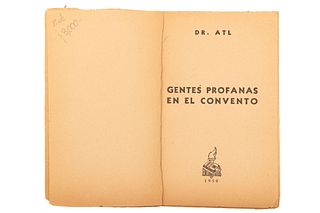 DR ATL. (GERARDO MURILLO). GENTES PROFANAS EN EL CONVENTO. MÉXICO, EDICIONES BOTAS, 1950.  8o. marquilla, 279 p. Texto inton...