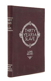 HUGHES, Louis (1832-1913) Thirty Years and Slave. From Bondage to Freedom. Milwaukee, 1897. FIRST EDITION.