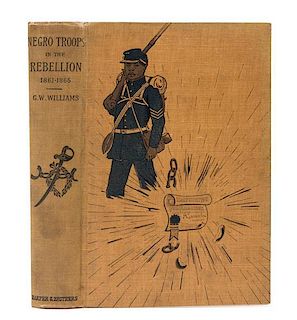 WILLIAMS, George W. A History of the Negro Troops in the War of the Rebellion 1861-1865. New York: Harper and Brothers, 1888.