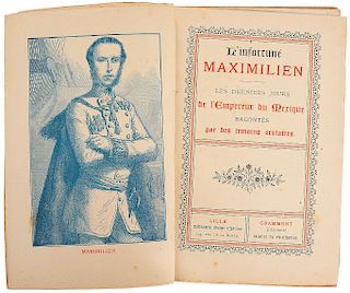 L'Infortuné Maximilien, les Derniers Jours de L´Empereur du Mexique. Racontés par des Témoins Oculaires.  Lille - Grammont, 1890.