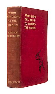 * ZURBRIGGEN, Mattias (1856-1917). From the Alps to the Andes. Being the Autobiography of a Mountain Guide. London: T. Fisher Un