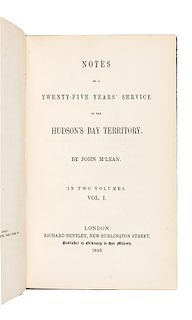 * MCLEAN, John (1785-1861). Notes of a Twenty-Five Years’ Service in the Hudson’s Bay Territory. London: Richard Bentley, 1849.