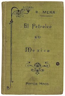 Mena, Ramón. El Libro del Petróleo en México. México: Porrúa Hermanos, 1915. 16o. marquilla, 172 p. Dos mapas plegados.